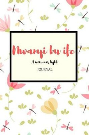 Cover of Nwanyi Bu Ife a Woman Is Light Journal