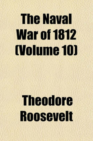 Cover of The Naval War of 1812 (Volume 10)