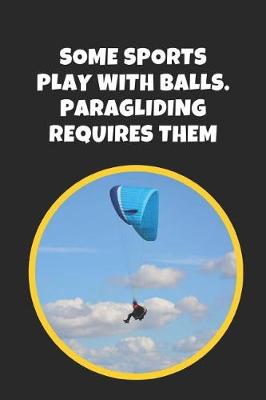 Book cover for Some Sports Play With Balls, Paragliding Requires Them