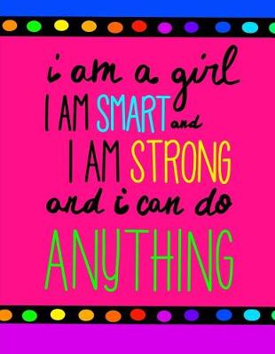Book cover for I Am A Girl. I am Smart. I Am Strong and I Can Do Anything!