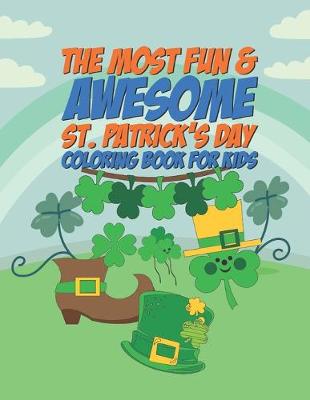 Book cover for The Most Fun & Awesome St. Patricks Day Coloring Book For Kids