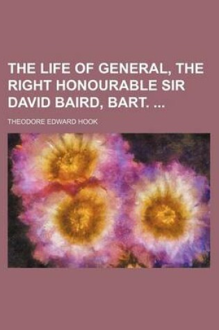 Cover of The Life of General, the Right Honourable Sir David Baird, Bart.