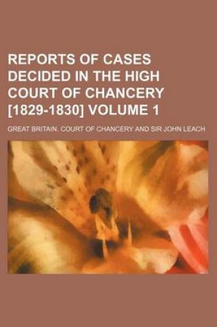 Cover of Reports of Cases Decided in the High Court of Chancery [1829-1830] Volume 1