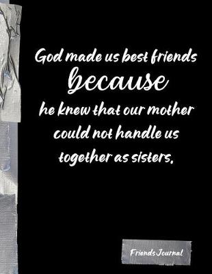 Book cover for God made us best frieds because he knew that our mother could not handle us together as sisters.