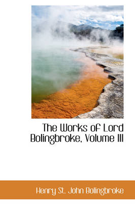 Book cover for The Works of Lord Bolingbroke, Volume III