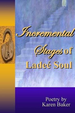 Cover of Incremental Stages of Ladee Soul: Poetry by Karen Baker