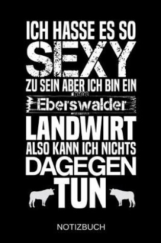 Cover of Ich hasse es so sexy zu sein aber ich bin ein Eberswalder Landwirt also kann ich nichts dagegen tun