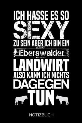 Book cover for Ich hasse es so sexy zu sein aber ich bin ein Eberswalder Landwirt also kann ich nichts dagegen tun