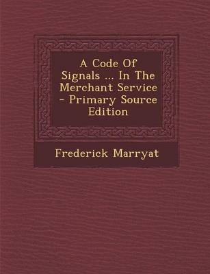 Book cover for A Code of Signals ... in the Merchant Service - Primary Source Edition