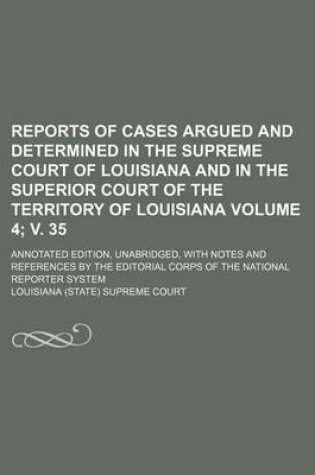 Cover of Reports of Cases Argued and Determined in the Supreme Court of Louisiana and in the Superior Court of the Territory of Louisiana Volume 4; V. 35; Annotated Edition, Unabridged, with Notes and References by the Editorial Corps of the National Reporter Syste