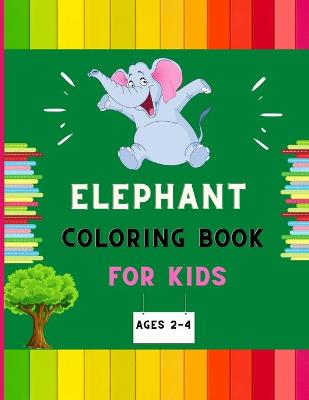 Book cover for Elephant coloring book for kids ages 2-4