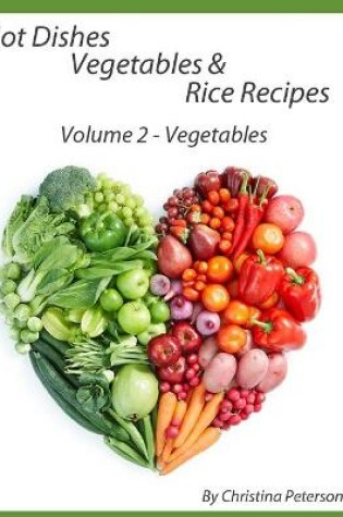 Cover of Hot Dishes Vegetable and Rice Recipes, Vegetable Recipes, Volume 2