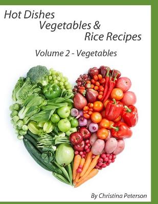 Book cover for Hot Dishes Vegetable and Rice Recipes, Vegetable Recipes, Volume 2