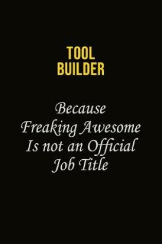 Cover of Tool Builder Because Freaking Awesome Is Not An Official Job Title