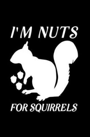 Cover of I'm Nuts for Squirrels