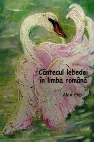 Cover of Cantecul lebedei in limba romana