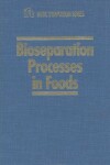 Book cover for Bioseparation Processes in Food