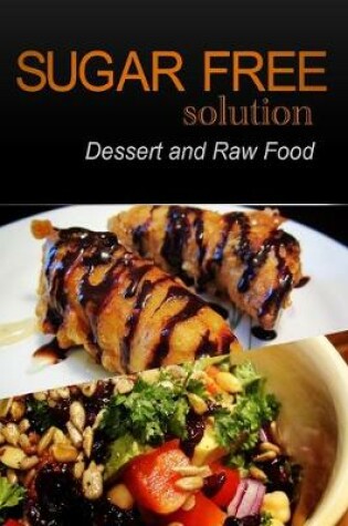 Cover of Sugar-Free Solution - Dessert and Raw Food Recipes - 2 book pack