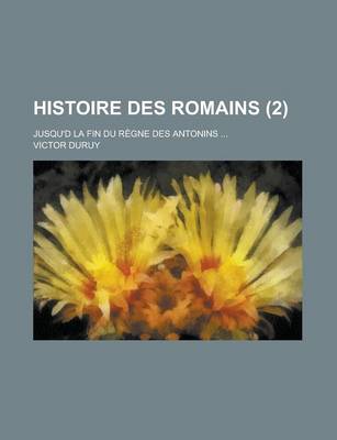 Book cover for Histoire Des Romains; Jusqu'd La Fin Du Regne Des Antonins ... (2)