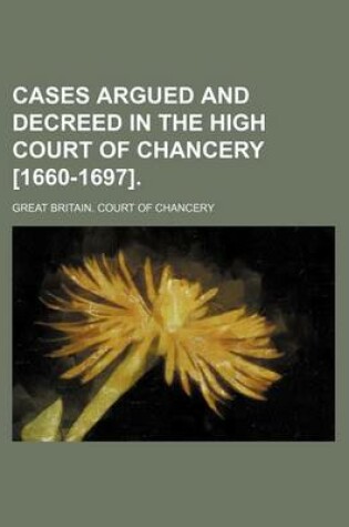 Cover of Cases Argued and Decreed in the High Court of Chancery [1660-1697].