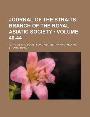 Book cover for Journal of the Straits Branch of the Royal Asiatic Society (Volume 40-44 )