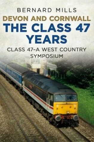 Cover of Devon and Cornwall The Class 47 Years