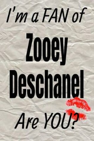 Cover of I'm a Fan of Zooey Deschanel Are You? Creative Writing Lined Journal