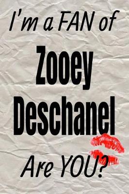 Book cover for I'm a Fan of Zooey Deschanel Are You? Creative Writing Lined Journal