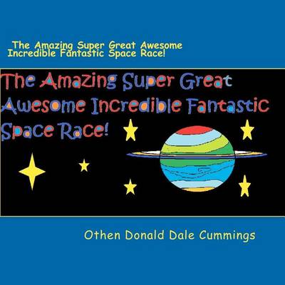 Book cover for The Amazing Super Great Awesome Incredible Fantastic Space Race!