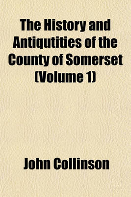 Book cover for The History and Antiqutities of the County of Somerset (Volume 1)