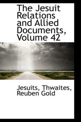 Cover of The Jesuit Relations and Allied Documents, Volume 42