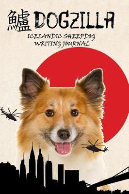 Book cover for Dogzilla Icelandic Sheepdog Writing Journal