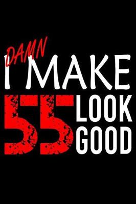 Book cover for I Make 55 Look Good