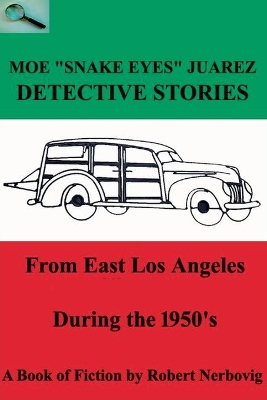 Cover of Moe "Snake Eyes" Juarez - Detective Stories From East Los Angeles During the 1950's