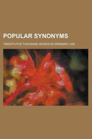 Cover of Popular Synonyms; Twenty-Five Thousand Words in Ordinary Use