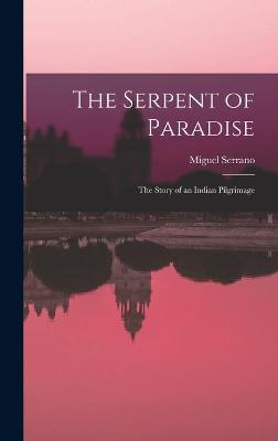 Book cover for The Serpent of Paradise; the Story of an Indian Pilgrimage