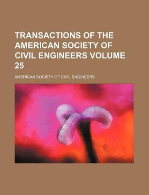 Book cover for Transactions of the American Society of Civil Engineers Volume 25