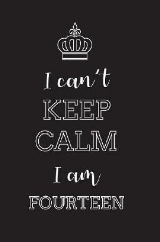 Cover of I Can't Keep Calm I Am Fourteen