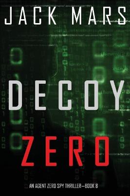 Book cover for Decoy Zero (An Agent Zero Spy Thriller-Book #8)