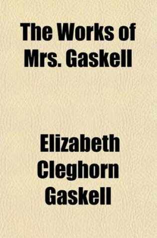 Cover of The Works of Mrs. Gaskell (Volume 7); Cousin Phillis and Other Tales