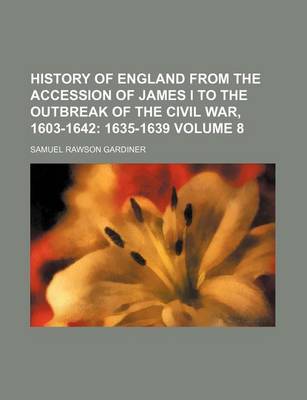 Book cover for History of England from the Accession of James I to the Outbreak of the Civil War, 1603-1642; 1635-1639 Volume 8