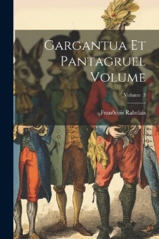 Cover of Gargantua et Pantagruel Volume; Volume 3