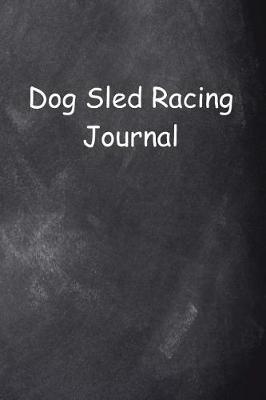Book cover for Dog Sled Racing Journal Chalkboard Design