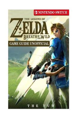 Book cover for The Legend of Zelda Breath of the Wild Nintendo Switch Game Guide Unofficial