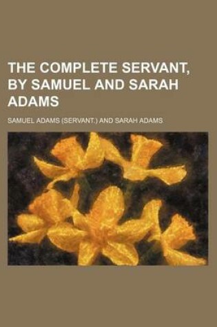 Cover of The Complete Servant, by Samuel and Sarah Adams