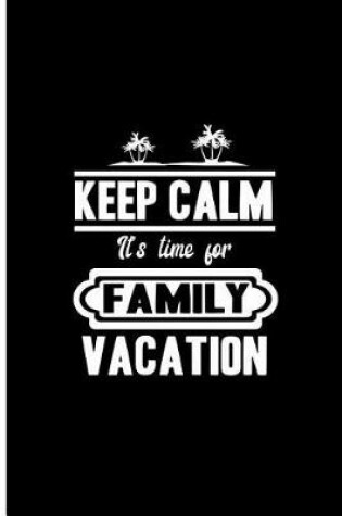 Cover of Keep Calm It's Time For Family Vacation