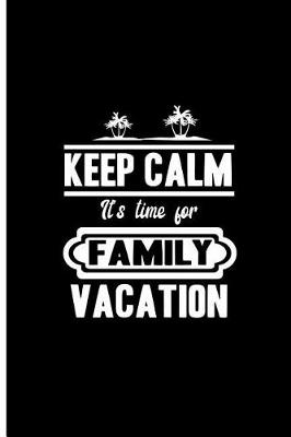 Book cover for Keep Calm It's Time For Family Vacation