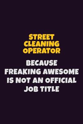 Book cover for Street Cleaning Operator, Because Freaking Awesome Is Not An Official Job Title