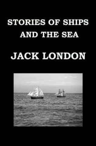 Cover of STORIES OF SHIPS AND THE SEA By JACK LONDON