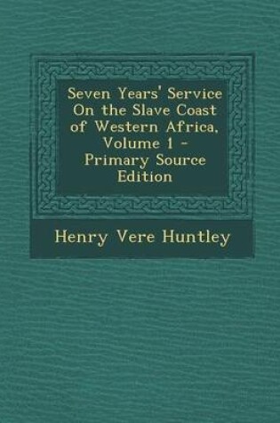 Cover of Seven Years' Service on the Slave Coast of Western Africa, Volume 1